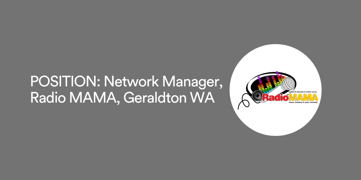 POSITION: Network Manager, Radio MAMA, Geraldton WA